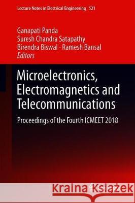 Microelectronics, Electromagnetics and Telecommunications: Proceedings of the Fourth Icmeet 2018 Panda, Ganapati 9789811319051