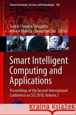 Smart Intelligent Computing and Applications: Proceedings of the Second International Conference on Sci 2018, Volume 2 Satapathy, Suresh Chandra 9789811319266