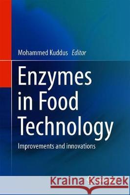 Enzymes in Food Technology: Improvements and Innovations Kuddus, Mohammed 9789811319327