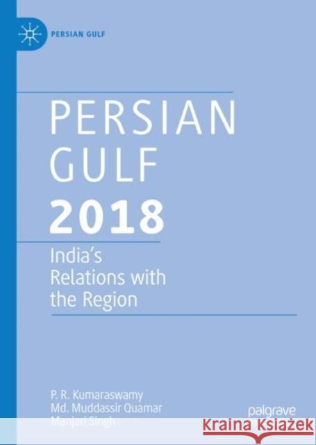 Persian Gulf 2018: India's Relations with the Region Kumaraswamy, P. R. 9789811319778