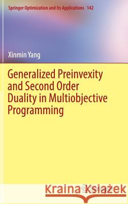 Generalized Preinvexity and Second Order Duality in Multiobjective Programming Xinmin Yang 9789811319808