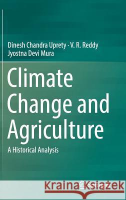 Climate Change and Agriculture: A Historical Analysis Uprety, Dinesh Chandra 9789811320132
