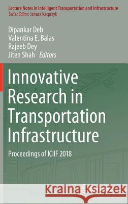 Innovative Research in Transportation Infrastructure: Proceedings of Iciif 2018 Deb, Dipankar 9789811320316