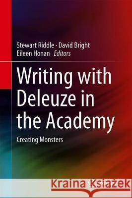 Writing with Deleuze in the Academy: Creating Monsters Riddle, Stewart 9789811320644