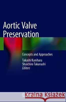 Aortic Valve Preservation: Concepts and Approaches Kunihara, Takashi 9789811320675 Springer