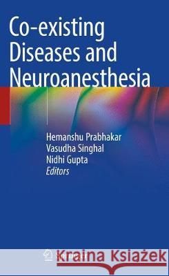 Co-Existing Diseases and Neuroanesthesia Prabhakar, Hemanshu 9789811320859 Springer