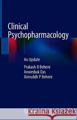 Clinical Psychopharmacology: An Update Behere, Prakash B. 9789811320910 Springer