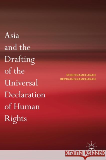 Asia and the Drafting of the Universal Declaration of Human Rights Robin Ramcharan Bertrand G. Ramcharan 9789811321030 Palgrave MacMillan