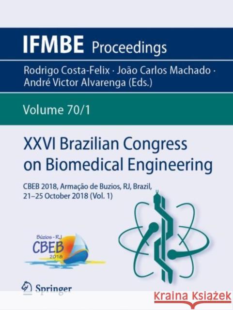 XXVI Brazilian Congress on Biomedical Engineering: Cbeb 2018, Armação de Buzios, Rj, Brazil, 21-25 October 2018 (Vol. 1) Costa-Felix, Rodrigo 9789811321184