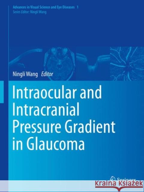 Intraocular and Intracranial Pressure Gradient in Glaucoma Ningli Wang 9789811321368 Springer