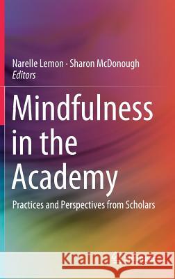 Mindfulness in the Academy: Practices and Perspectives from Scholars Lemon, Narelle 9789811321429