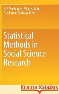 Statistical Methods in Social Science Research S. P. Mukherjee Bikas K. Sinha Asis Chatterjee 9789811321450 Springer