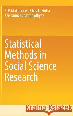 Statistical Methods in Social Science Research S. P. Mukherjee Bikas K. Sinha Asis Chatterjee 9789811321450