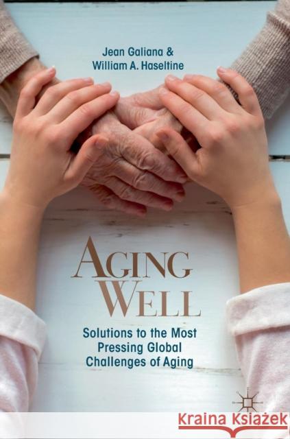 Aging Well: Solutions to the Most Pressing Global Challenges of Aging Galiana, Jean 9789811321634 Palgrave MacMillan