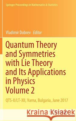 Quantum Theory and Symmetries with Lie Theory and Its Applications in Physics Volume 2: Qts-X/Lt-XII, Varna, Bulgaria, June 2017 Dobrev, Vladimir 9789811321788 Springer