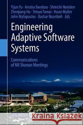 Engineering Adaptive Software Systems: Communications of Nii Shonan Meetings Yu, Yijun 9789811321849