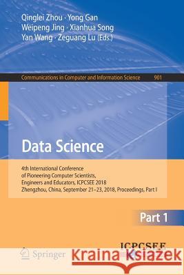 Data Science: 4th International Conference of Pioneering Computer Scientists, Engineers and Educators, Icpcsee 2018, Zhengzhou, Chin Zhou, Qinglei 9789811322020 Springer