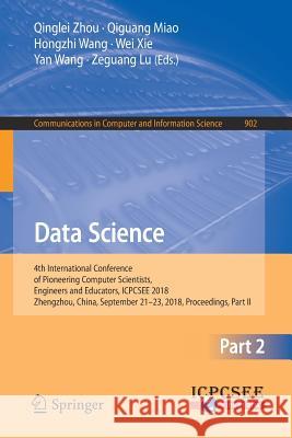 Data Science: 4th International Conference of Pioneering Computer Scientists, Engineers and Educators, Icpcsee 2018, Zhengzhou, Chin Zhou, Qinglei 9789811322051