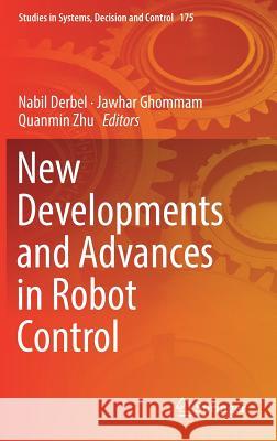 New Developments and Advances in Robot Control Nabil Derbel Jawhar Ghommam Quanmin Zhu 9789811322112