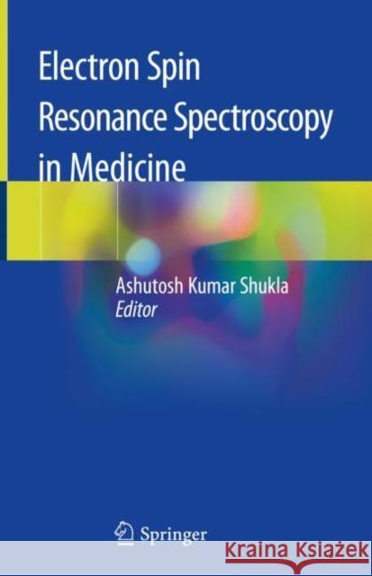 Electron Spin Resonance Spectroscopy in Medicine Ashutosh Kumar Shukla 9789811322297 Springer