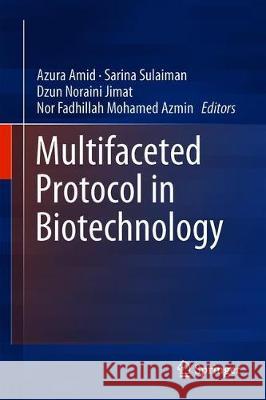 Multifaceted Protocol in Biotechnology Azura Amid 9789811322563 Springer