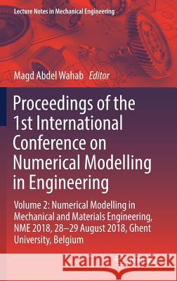 Proceedings of the 1st International Conference on Numerical Modelling in Engineering: Volume 2: Numerical Modelling in Mechanical and Materials Engin Abdel Wahab, Magd 9789811322723 Springer