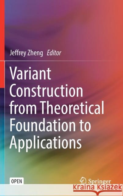 Variant Construction from Theoretical Foundation to Applications Jeffrey Zheng 9789811322815