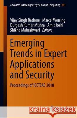 Emerging Trends in Expert Applications and Security: Proceedings of Iceteas 2018 Rathore, Vijay Singh 9789811322846 Springer