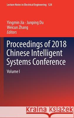 Proceedings of 2018 Chinese Intelligent Systems Conference: Volume I Jia, Yingmin 9789811322877