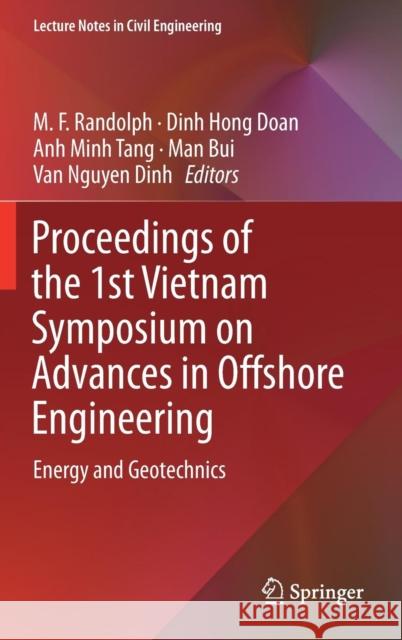 Proceedings of the 1st Vietnam Symposium on Advances in Offshore Engineering: Energy and Geotechnics Randolph, M. F. 9789811323058 Springer