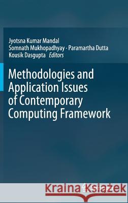 Methodologies and Application Issues of Contemporary Computing Framework Jyotsna Kumar Mandal Somnath Mukhopadhyay Paramartha Dutta 9789811323447