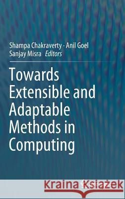 Towards Extensible and Adaptable Methods in Computing Shampa Chakraverty Anil Goel Sanjay Misra 9789811323478