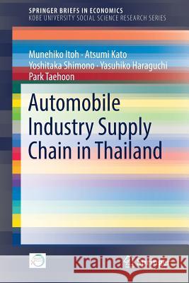 Automobile Industry Supply Chain in Thailand Munehiko Itoh Atsumi Kato Yoshitaka Shimono 9789811323591 Springer