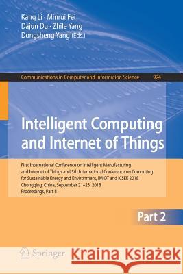 Intelligent Computing and Internet of Things: First International Conference on Intelligent Manufacturing and Internet of Things and 5th International Li, Kang 9789811323836 Springer