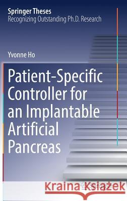 Patient-Specific Controller for an Implantable Artificial Pancreas Yvonne Ho 9789811324017 Springer