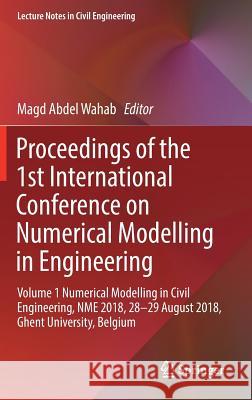 Proceedings of the 1st International Conference on Numerical Modelling in Engineering: Volume 1 Numerical Modelling in Civil Engineering, Nme 2018, 28 Abdel Wahab, Magd 9789811324048 Springer