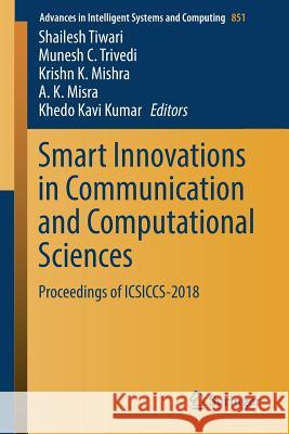 Smart Innovations in Communication and Computational Sciences: Proceedings of Icsiccs-2018 Tiwari, Shailesh 9789811324130 Springer