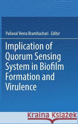 Implication of Quorum Sensing System in Biofilm Formation and Virulence P. Veera Bramh 9789811324284 Springer