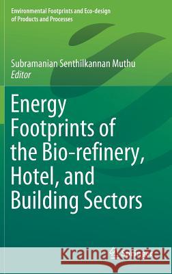 Energy Footprints of the Bio-Refinery, Hotel, and Building Sectors Muthu, Subramanian Senthilkannan 9789811324659