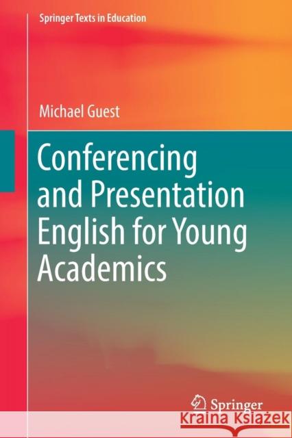 Conferencing and Presentation English for Young Academics Michael Guest 9789811324741 Springer Verlag, Singapore