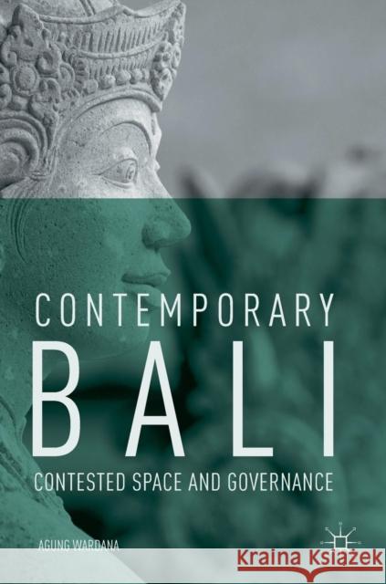 Contemporary Bali: Contested Space and Governance Wardana, Agung 9789811324772 Palgrave MacMillan