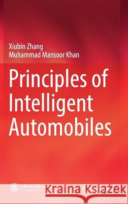 Principles of Intelligent Automobiles Xiubin Zhang Muhammad Mansoor Khan 9789811324833 Springer