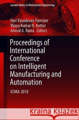 Proceedings of International Conference on Intelligent Manufacturing and Automation: Icima 2018 Vasudevan, Hari 9789811324895 Springer