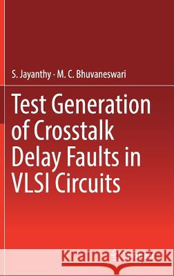 Test Generation of CrossTalk Delay Faults in VLSI Circuits Jayanthy, S. 9789811324925 Springer