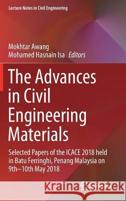 The Advances in Civil Engineering Materials: Selected Papers of the Icace 2018 Held in Batu Ferringhi, Penang Malaysia on 9th -10th May 2018 Awang, Mokhtar 9789811325106 Springer