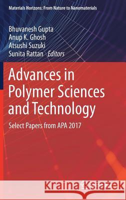 Advances in Polymer Sciences and Technology: Select Papers from APA 2017 Gupta, Bhuvanesh 9789811325670 Springer