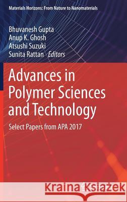 Advances in Polymer Sciences and Technology: Select Papers from APA 2017 Gupta, Bhuvanesh 9789811325670