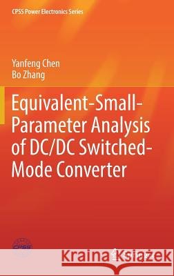 Equivalent-Small-Parameter Analysis of DC/DC Switched-Mode Converter Chen, Yanfeng; Zhang, Bo 9789811325731