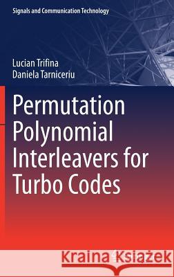 Permutation Polynomial Interleavers for Turbo Codes Trifina, Lucian; Tarniceriu, Daniela 9789811326240 Springer