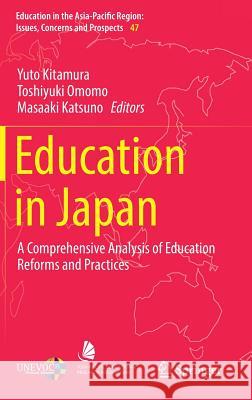 Education in Japan: A Comprehensive Analysis of Education Reforms and Practices Kitamura, Yuto 9789811326301
